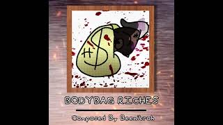 Bodybag Riches Composed By Beenibroh [upl. by Herahab206]