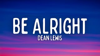 Dean Lewis  Be Alright Lyrics [upl. by Tace773]