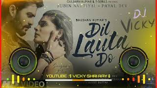 Dil Lauta Do  Jubin Nautiyal  Dj Remix  Dil Lauta Do Mera  DJ Vicky  New Love Story Song [upl. by Aneleh]