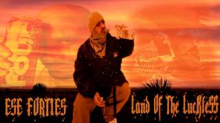 Ese 40z  Land Of The Luckless [upl. by Zetrac]