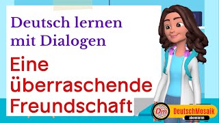 Deutch lernen mit Dialogen B1  Eine überraschende Freundschaft [upl. by Flight]