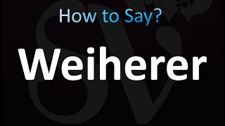 How to Pronounce Weiherer Correctly [upl. by Attekahs]