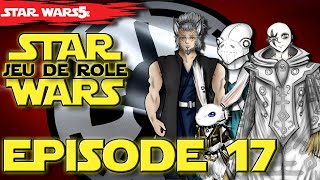 JDR STAR WARS LERE DES COMPLOTS EPISODE 17  VOD JDR FR SW5E [upl. by Dweck81]