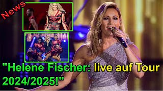 Helene Fischer Tour 20242025 Erleben Sie den Schlager Star live [upl. by Nileak]