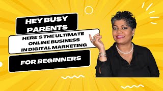 Hey Busy Parents Heres the Ultimate Online Business in Digital Marketing for Beginners [upl. by Quackenbush]