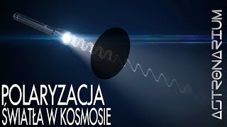 Polaryzacja światła w kosmosie  Astronarium 110 [upl. by Honeywell]