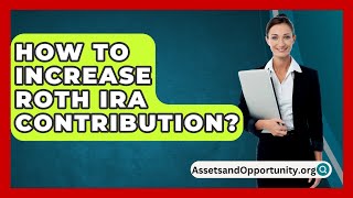 How To Increase Roth Ira Contribution  AssetsandOpportunityorg [upl. by Arbmahs533]