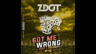 ZDOT  GOT ME WRONG FEAT SKEAMER [upl. by Idhem]