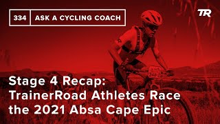 Stage 4 Recap TrainerRoad Athletes Race the 2021 Absa Cape Epic  Ask a Cycling Coach 334 [upl. by Powell]