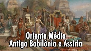 Oriente Médio  Antiga Babilônia e Assíria [upl. by Boccaj296]