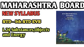 L24 SUBSTANCESOBJECTS AND ENERGY5TH STD  PART 1EVS 1  NEW SYLLABUS  MAHARASHTRA BOARD [upl. by Heringer19]