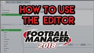 How To Use The Football Manager 2018 Editor  Tutorial [upl. by Link421]