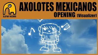 AXOLOTES MEXICANOS  Opening Visualizer [upl. by Nomzed727]