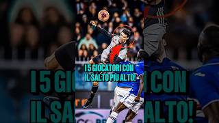 I 5 calciatori con il salto più alto😱🔥 [upl. by Clevey]