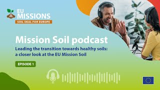 EU Mission Soil Podcast series Episode 1  Leading the transition towards healthy soils [upl. by Maximilien]