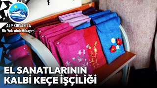 Konyanın Asırlık Sanatı Keçe İşçiliğinin İncelikleri  Alp Kırşanla Bir Yolculuk Hikayesi [upl. by Lemra]