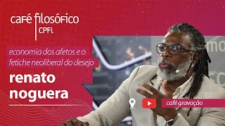 Economia dos afetos e o fetiche neoliberal do desejo com Renato Noguera aovivo [upl. by Ahsimaj]