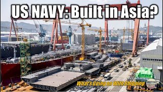 China Out Builds the US 200 to 1 in Ships  So Why Not Build our Navy in Japan and Korea [upl. by Wallinga]