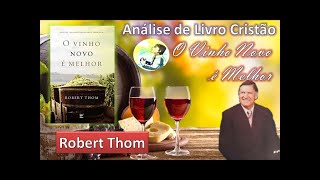 Análise de Livros Cristãos  O vinho novo é melhor  Robert Thom [upl. by Kacerek]