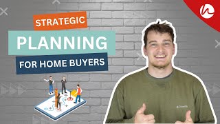 Strategic Planning for Home Buyers [upl. by Nnylacissej]