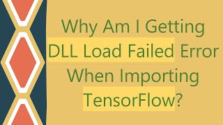 Why Am I Getting DLL Load Failed Error When Importing TensorFlow [upl. by Aay]