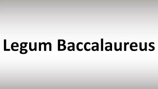 How to Pronounce Legum Baccalaureus [upl. by Loseff]