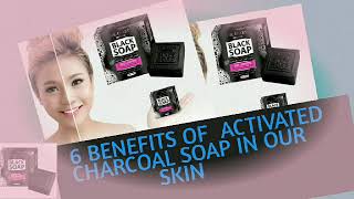 6 BENEFITS OF ACTIVATED CHARCOAL SOAP IN OUR SKIN [upl. by Basir]