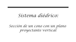 Sección de un cono con plano proyectante vertical [upl. by Aierbma]