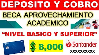 Beca Aprovechamiento Academico 2024 💳 DEPOSITO Y COBRO 💲8000 Tarjeta BBVA y Clave Refer SANTANDER [upl. by Zarger]