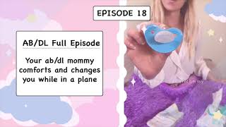 ABDL Full Episode 18  Your ABDL mommy comforts and changes you while on a plane [upl. by Anilosi]