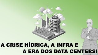 A CRISE HÍDRICA A PROBLEMA DA INFRAESTRUTURA E A ERA DOS DATA CENTERS Notícias [upl. by Leiria]