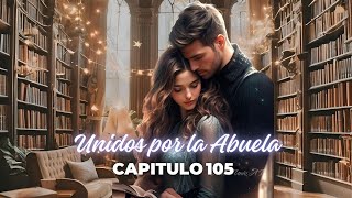 Unidos por la abuela Capitulo 105 [upl. by Subocaj393]