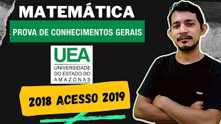 UEA  2018 acesso 2019  Prova de CONHECIMENTOS GERAIS  MATEMÁTICA [upl. by Guendolen]