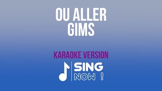 GIMS  OU ALLER  KARAOKE VERSION [upl. by Lolly]