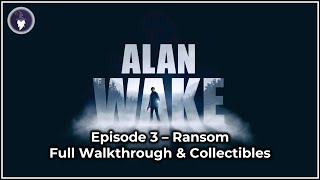 ALAN WAKE EPISODE 3  RANSOM  ALL COLLECTIBLES Easy Difficulty [upl. by Tymon]