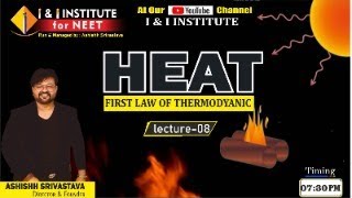 Lecture  8  HEAT  FIRST LAW OF THERMODYNAMICS  Ashishh Srivastava Sir  I amp I Institute [upl. by Barn15]