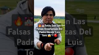 😱💒Estas Son Las Falsas Enseñanzas Del Padre Hereje Luis Toro 🐃🔥 Reflexión herejías [upl. by Sesom]