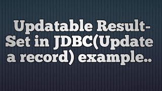 27Updatable ResultSet in JDBCUpdate a record [upl. by Arrait]