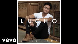 Lucho Arrieta  Si Supiera Official Audio [upl. by Kieffer]