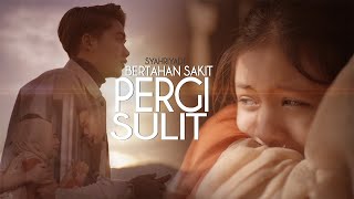 Syahriyadi  Bertahan Sakit Pergi Sulit Official Music Video [upl. by Hendon]