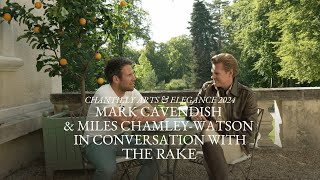 Mark Cavendish amp Miles ChamleyWatson in Conversation with The Rake  Chantilly Arts amp Elegance 2024 [upl. by Ntsuj]