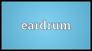 Eardrum Meaning [upl. by Ruttger534]