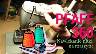 Jak nawlec nitkę na maszynę Pfaff 360 Naprawa Maszyn Do Szycia  How to thread sewing machine [upl. by Aryam]