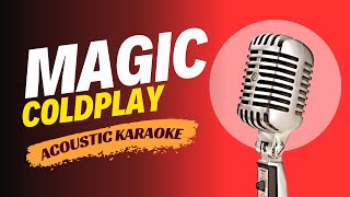 COLDPLAY  MAGIC ACOUSTIC KARAOKE VERSION [upl. by Cordell734]