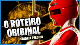 O ROTEIRO ORIGINAL de POWER RANGERS GALÁXIA PERDIDA [upl. by Ymeraj]