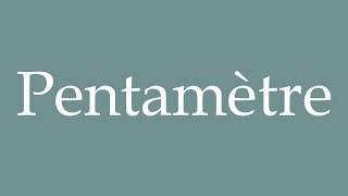 How to Pronounce Pentamètre Pentameter Correctly in French [upl. by Aicilas]