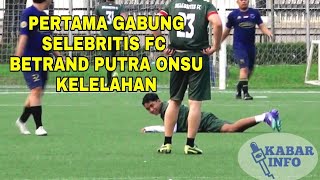 PERTAMA GABUNG SELEBRITIS FC BETRAND PUTRA ONSU KELELAHAN [upl. by Eahsram575]