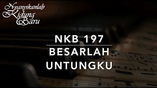 NKB 197 Besarlah Untungku  Nyanyikanlah Kidung Baru [upl. by Assenar]