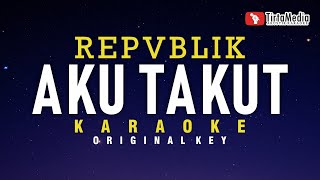 Aku Takut  Repvblik Karaoke [upl. by Coreen631]