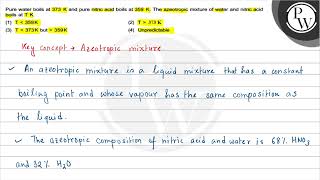 Pure water boils at \ 373 \mathrmK \ and pure nitric acid boil [upl. by Joela751]